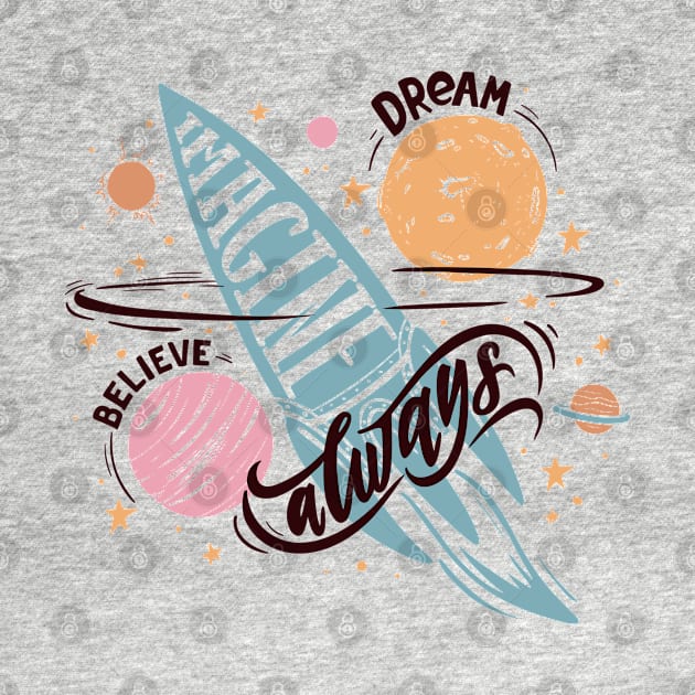 always dream imagine believe by Mako Design 